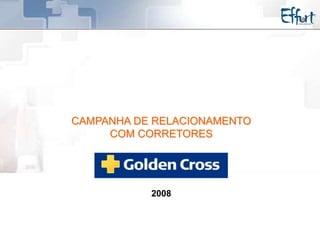 ‹
n
º›
CAMPANHA DE RELACIONAMENTO
COM CORRETORES
2008
 