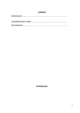 3
SUMÁRIO
INTRODUÇÃO ....................................................................................................
CONSIDERAÇÕES FINAIS ................................................................................
REFERENCIAS ...................................................................................................
INTRODUÇÃO
 