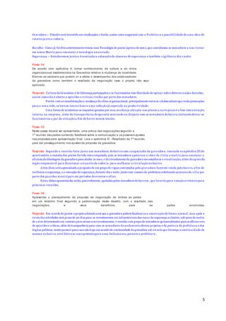 5
Gravadora – Trânsito será investido em sinalizações e faróis,assim como negociará com a Prefeitura a possibilidade de uma obra de
retorno junto a rodovia.
Barulho - Como já foi dito anteriormentetemos uma Tecnologia de ponta (aprova de som), que convidamos os moradores a nos visitar
em nossa Matriz para constatar a tecnologia anunciada.
Segurança – Estudaremos junto a Associação a colocação de câmeras de segurança e também v igilância dia e noite.
Passo 04
De acordo com apêndice II, tomar conhecimento da cultura e do clima
organizacional estabelecidos na Gravadora relativo à mudança de localidade.
Elencar as variáveis que podem vir a afetar o desempenho dos colaboradores
da gravadora como também o resultado da negociação caso o projeto não seja
aprovado.
Resposta: Cultura da Gravadora é de liderança participativa e os funcionários tem liberdade de opinar sobre determinadas decisões,
assim como ela é aberta a opiniões e críticas vindas por parte dos moradores.
Porém com as manifestações a mudança do clima organizacional, principalmente entreos colaboradores que terão promoções
para a nova cede, se tornou tenso e houve uma redução já esperada na produ tividade.
Uma forma de minimizar os impactos gerados por essa mudança abrupta nos planos a curto prazo é a boa comunicação
interna na empresa, além da transparência do que está ocorrendo na disputa com os moradores do bairro, tentando deixar os
funcionários a par da situação a fim de haver menos tensão.
Passo 05
Neste passo deverá ser apresentada uma prévia das negociações segundo a
1ª reunião das partes contendo feedback sobre a comunicação e os possíveis ajustes
nas propostas para apresentação final. Leia o apêndice III - Resultado da 1ª reunião,
para dar prosseguimento nos ajustes da proposta da gravadora.
Resposta: Segundo a reunião feita junto aos moradores do bairro com o negociador da gravadora, constada no apêndice III do
questionário, a maioria dos pontos foi tida como empatada, pois os moradores apoiaram a ideia da visita a matriz para constatar a
eficácia da blindagem da gravadora para abafar os sons, e do investimento da gravadora em semáforos e sinalização, além do ap oio do
órgão responsável para direcionar o transito da rodovia, para melhorar a circulação no bairro.
Além disto será apresentado a proposta de um grupo de vigias contratados pela gravadora fazerem ronda pelo bairro, afim de
melhorar a segurança, e a sensação de segurança,durante dia e noite, junto com contato da prefeitura solicitando aumento da vilia por
parte dos guardas municipais em períodos de eventos e afins.
Estas ideias apresentadas serão, possivelmente, apoiadas pelos moradores do bairros , que levarão para votação e retorno para
próximas reuniões.
Passo 06
Apresentar o planejamento da proposta de negociação de ambas as partes
em um relatório final seguindo a padronização deste desafio, com o resultado das
negociações e seus benefícios para as partes envolvidas.
Resposta: Em acordo de partes o projeto adotado será que a gravadora poderá finalizar sua construção de forma normal, mas após o
início das atividades terá prazo de 90 dias para os investimentos em infraestrutura das ruas e da segurança no bairro, sob pena de multa
de valor determinado em contrato para atraso nos investimentos, e reunião com grupo de moradores quinzenalmente para acolhime nto
de opiniões e críticas, além de transparência para com os moradores do andamento destes projetos e da postura da prefeitura e dos
órgãos públicos, tendo parecer para caso não haja um acordo de continuidade da gravadora até o 6 mês que favoreça a continuid ade da
mesma no bairro, será feito um novo protesto para o seu fechamento, perante a prefeitura.
 