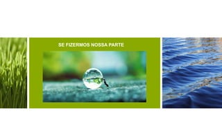 SE FIZERMOS NOSSA PARTE
 