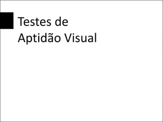 Testes de
Aptidão Visual
 