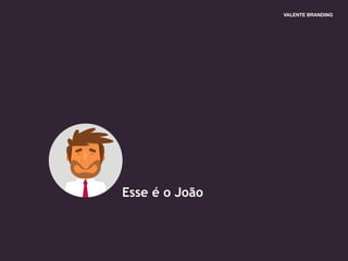 Esse é o João
 