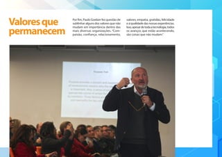 Por fim, Paulo Goelzer fez questão de
sublinhar alguns dos valores que não
mudam em importância dentro das
mais diversas organizações. “Com-
paixão, confiança, relacionamento,
valores, empatia, gratidão, felicidade
eaqualidadedasnossasexperiências.
Isso,apesardetodaatecnologia,todos
os avanços que estão acontecendo,
são coisas que não mudam.”
Valoresque
permanecem
 