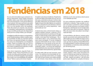 Tendênciasem2018Há uma série de tendência que conduzem mu-
danças importantes. Paulo Goelzer questiona
o público sobre o que Arthur Clarke apontaria
hoje como hardtrends, e como pensar liderança
nessecontexto.“Achoqueaprimeiracoisasobre
a qual ele falaria seria a inteligência artificial (IA).
Esse é um dos grandes drivers da atualidade.
Todos eles atuam em conjunto, mas precisam
ser abordados individualmente. Há predições
de que, em 2020, grande parte dos diagnósticos
serão por IA no campo médico, por exemplo.”
Ainteligênciaartificialmudaráoscomputadores,
sendofundamentalparacoletareanalisaragran-
de quantidade de dados da chamada internet
das coisas, com geração de dados nos relógios,
nos carros, nos computadores, nas entradas de
prédios. “Quem vai analisar tudo isso? Aí há a
conexão com a inteligência artificial. Acho que
ela mudará completamente profissões e muitas
coisas que estão acontecendo.”
Outro driver importante, segundo Paulo, é a
realidade virtual. “Pareço fisicamente em uma
reunião, mas talvez possa participar com minha
pranchadesurfedesdeGaropaba.”Oaprendizado
deve mudar com as possibilidades da realidade
virtual.“Talvez se possa até ensinar empatia.
Omobileéoutradessastendências.“Atualmente,
só 20% dos dados transmitidos são voz, mas, em
dois anos, a estimativa é de que o número suba
para 80%. Então temos Siri [assistente virtual da
Apple],AmazonEcho[alto-falantecomassistente
virtual e comando de voz da Amazon], sistemas
para controlar luz e outros dispositivos - tudo
gerenciado por voz.”
A internet das coisas, anteriormente citada, e a
robótica também avançam, conforme o Ph.D.
“Estive recentemente em uma feira em Chicago
[EUA]eosrobôsjáestãosendousadosemtarefas
simples, como para fritar hambúrguer - Flip, o
nome desse robô.”E, com a internet das coisas,
tudo estará interligado. “O tecido inteligente
vai passar informações do seu corpo, e vai estar
interligado com a sua cozinha, ao seu carro, etc.
Isto vai gerar uma infinidade de dados que, se
analisados, podem - em termos de marketing e
desenvolvimento dos mais diversos produtos -
produzirdadosinteressantíssimos”,apontaPaulo.
Os robôs estão cada vez mais acessíveis, como
conta. “Um professor da Universidade de Cin-
gapura, por exemplo, desenvolveu um modelo
com visão 3D que montou uma cadeira da IKEA
em oito minutos. Coisas óbvias, como atender
telefones ou em uma secretaria, devem passar
a ser realizadas por eles.”
Os carros autônomos também vão modificar
totalmente a indústria. “Hoje, já pode-se com-
prar uma pizza no Domino’s e tê-la entregue
por um veículo autônomo, nos Estados Unidos.”
Na logística, a distribuição vai ser transformada,
assim como o dia a dia e os costumes.“Talvez os
filhos de nossos netos não saibam mais dirigir”,
especula Paulo.
A General Motors, ele observa, comprou ações
da Lyft, concorrente norte-americana da Uber. A
GM acredita que este modelo de negócio será o
futuro.“Nós não teremos mais carros. Ele virá até
você, que terá um sharing [compartilhamento,
emtraduçãoliteral].”Amesmacoisadeveocorrer
noscaminhões:osmotoristasserãosubstituídos
por self-driving trucks.
Outra tendência que se consolida é a impressão
3D, lembra Goelzer.“Em 2023, vocês imprimirão
roupas, sapatos e várias coisas necessárias em
casa, em materiais que ainda não conhecemos.
Hoje, por exemplo, tenho um amigo que tem
um Tesla - aquele carro elétrico - que não tinha
porta-copos. Alguém fez o projeto, ele baixou
 