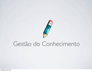 Gestão do Conhecimento


Tuesday, July 5, 2011
 