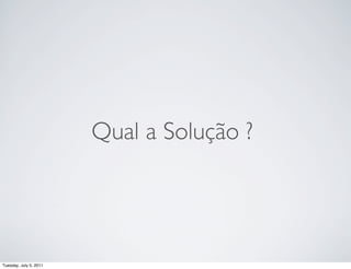 Qual a Solução ?




Tuesday, July 5, 2011
 