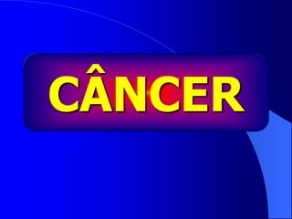 CÂNCER
 