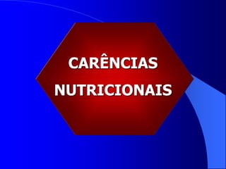 CARÊNCIAS
NUTRICIONAIS
 