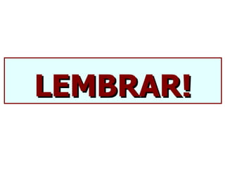 LEMBRAR!
 