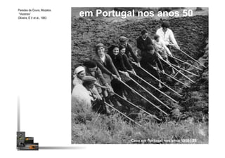 em Portugal nos anos 50
Paredes de Coura, Mozelos.
“Vezeiras”
Oliveira, E.V et al., 1983
Cava em Portugal nos anos 1950 | 29
 