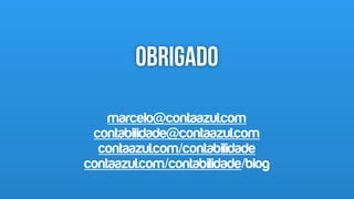 Obrigado
49
marcelo@contaazul.com
contabilidade@contaazul.com
contaazul.com/contabilidade
contaazul.com/contabilidade/blog
 