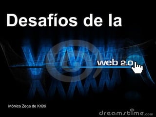 Desafíos de la
Mónica Zega de Krütli