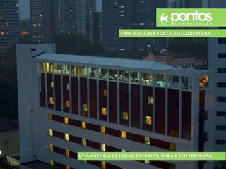 PRAÇA DE CASA FORTE, 381, COBERTURA
UMA AGÊNCIA DE IDEIAS, DESCOMPLICADA E SEM FRESCURA.
 