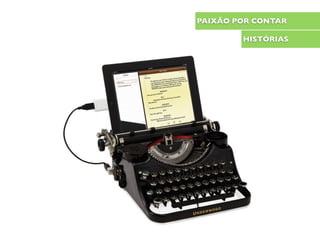 PAIXÃO POR CONTAR
HISTÓRIAS
 