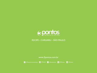 www.3pontos.com.br
RECIFE - CARUARU - SÃO PAULO
 