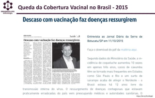 Queda da Cobertura Vacinal no Brasil - 2015
https://bit.ly/3UU0rg6/
 