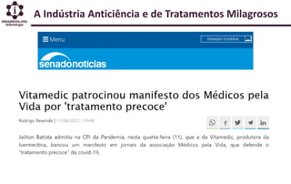 A Indústria Anticiência e de Tratamentos Milagrosos
 