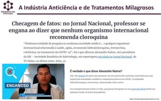 A Indústria Anticiência e de Tratamentos Milagrosos
https://medicospelavidacovid19.com.br/
 