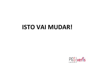 ISTO	
  VAI	
  MUDAR!	
  
#sóquenão	
  
 