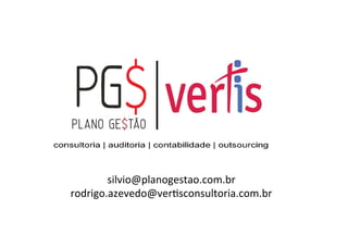 silvio@planogestao.com.br	
  
rodrigo.azevedo@vergsconsultoria.com.br	
  
 