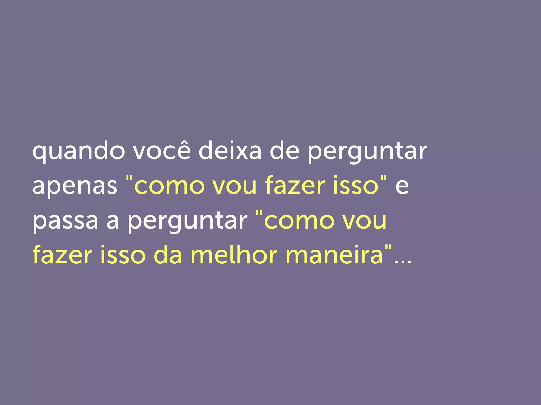 não, mas ajuda, né? ;D
 