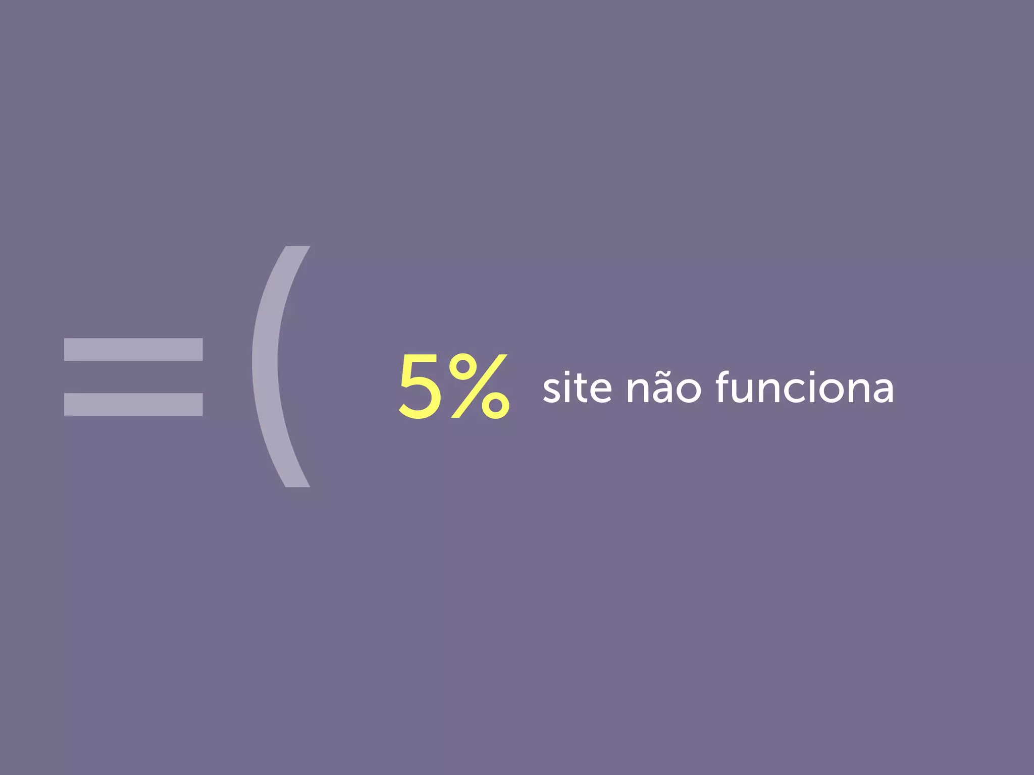 site não funciona
=(
 