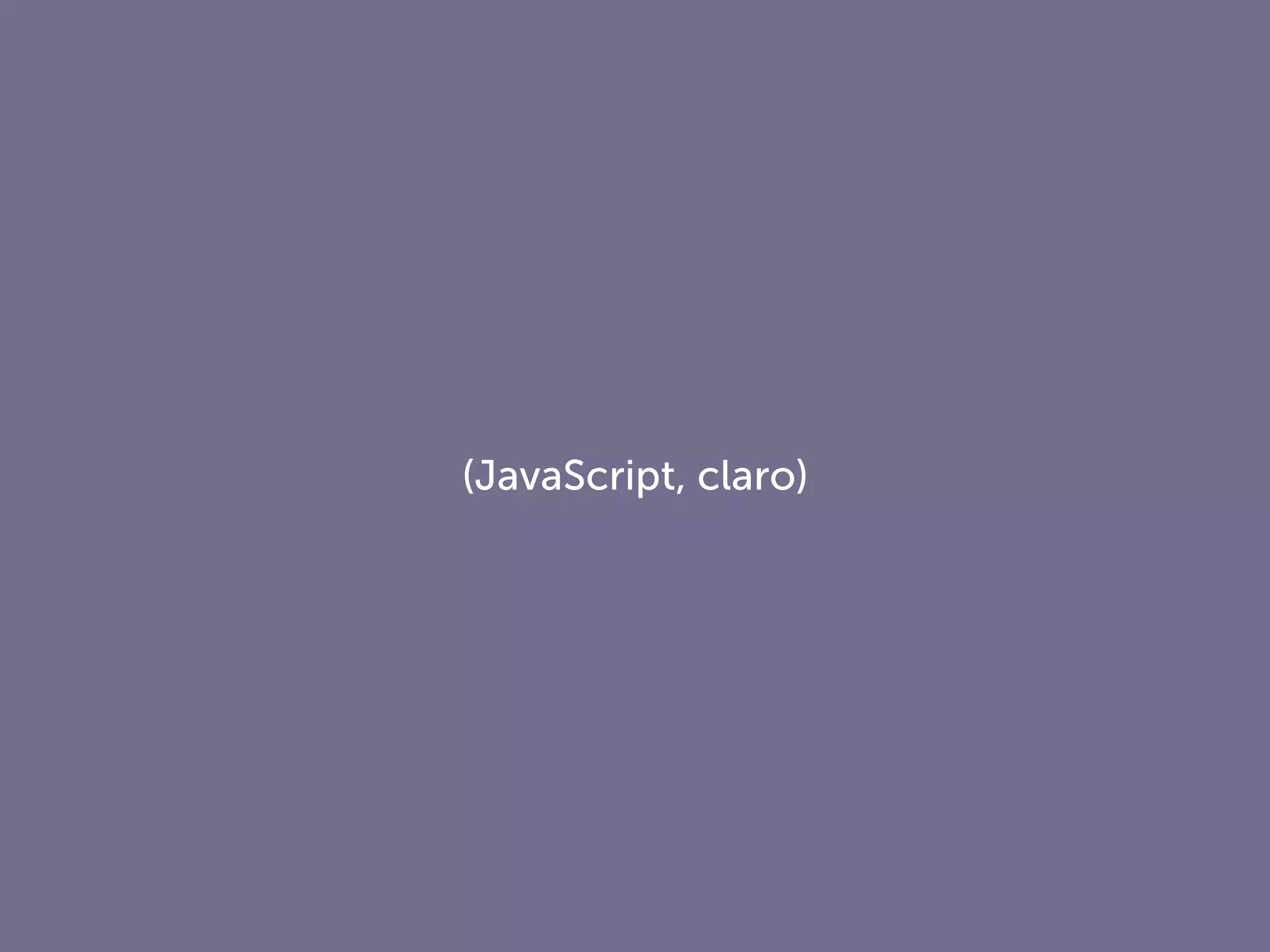 (JavaScript, claro)
 