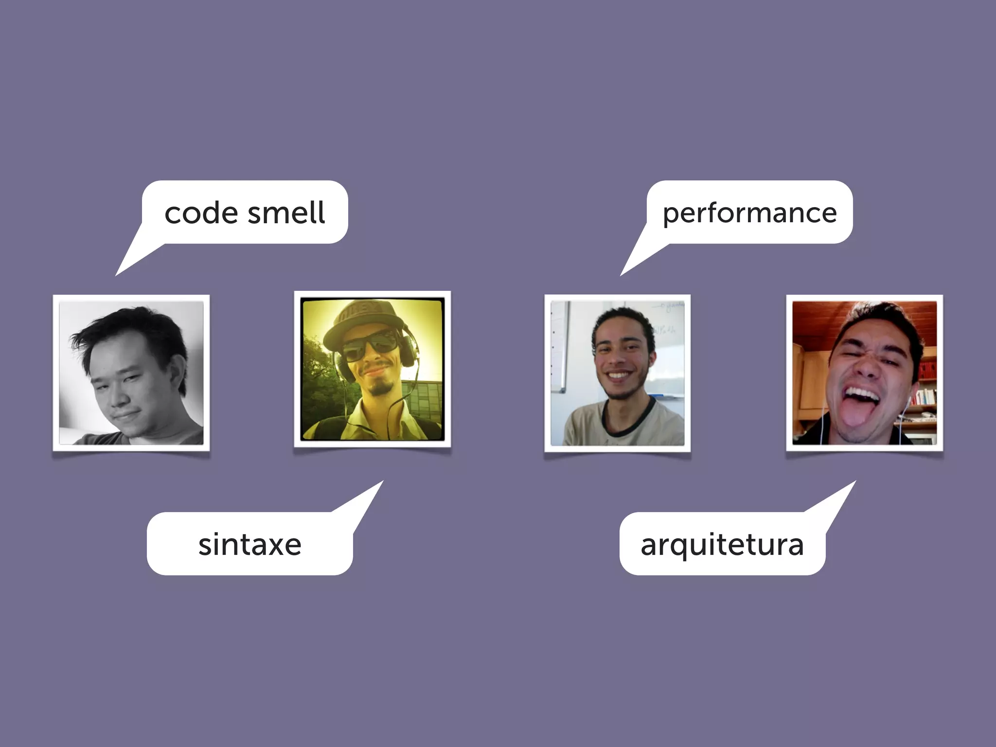 code smell performance
sintaxe arquitetura
 