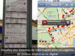Desafios dos Sistemas de Informação para passageiros
de ônibus: impresso vs. digital
 