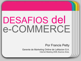 WINTER Template DESAFIOS  del   e-COMMERCE Por Francis Petty Gerente de Marketing Online de LaNacion S.A. Internet Meeting 2008, Buenos Aires. 