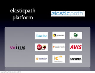 elasticpath
                  platform




segunda-feira, 13 de setembro de 2010
 