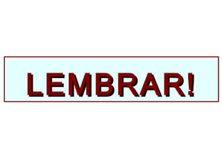 LEMBRAR!LEMBRAR!
 