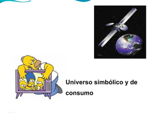 04/10/11
Universo simbólico y de
consumo
 