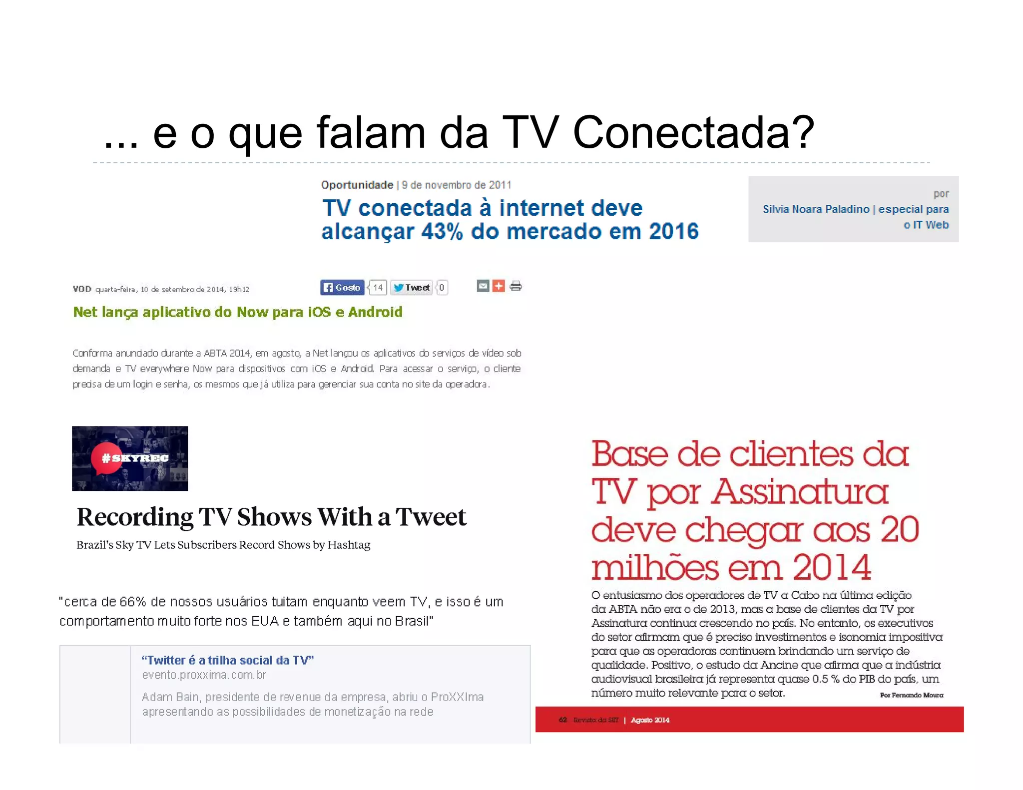 ... e o que falam da TV Conectada? 
 