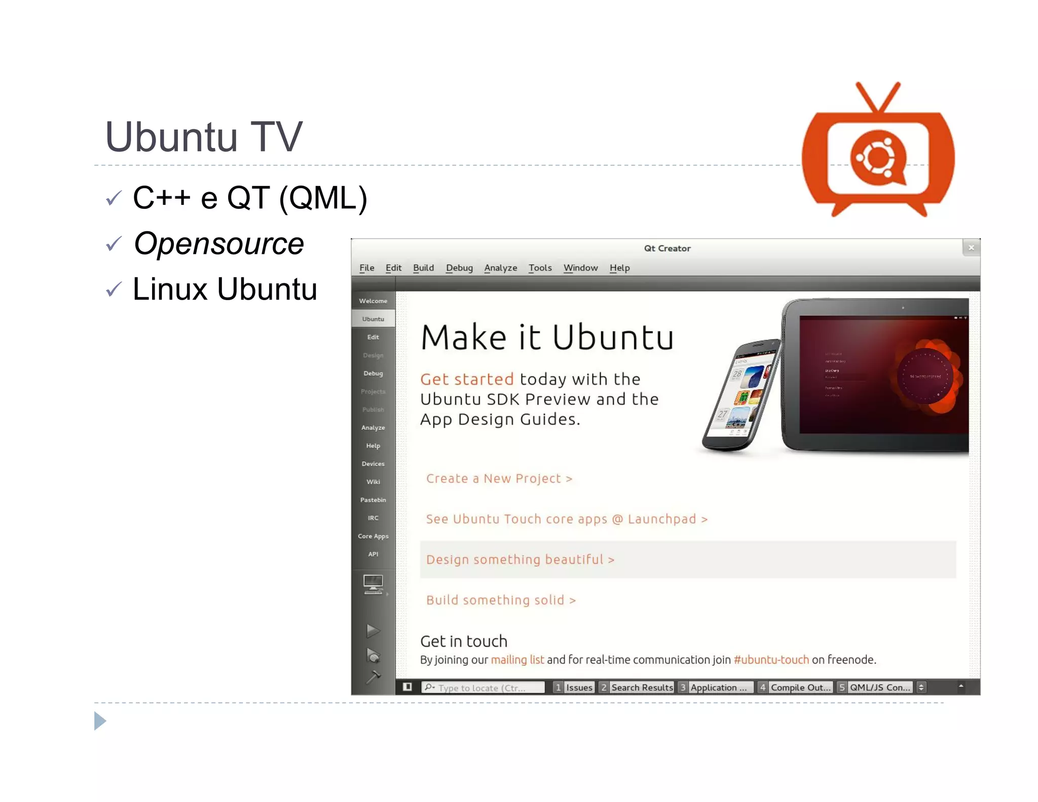 Ubuntu TV 
 C++ e QT (QML) 
 Opensource 
 Linux Ubuntu 
 