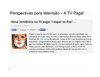 Perspectivas para televisão – A TV Paga! 
 