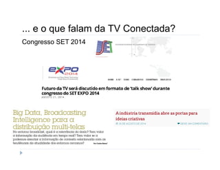... e o que falam da TV Conectada? 
Congresso SET 2014 
 