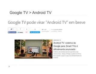 Google TV > Android TV 
 