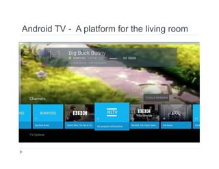 Android TV - A platform for the living room 
 