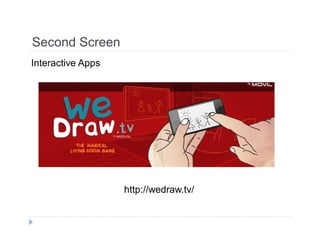 Second Screen 
Interactive Apps 
http://wedraw.tv/ 
 