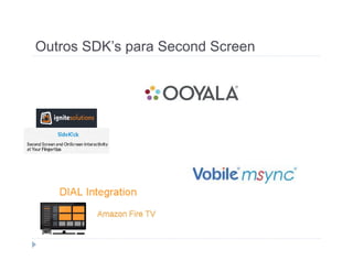Outros SDK’s para Second Screen 
 