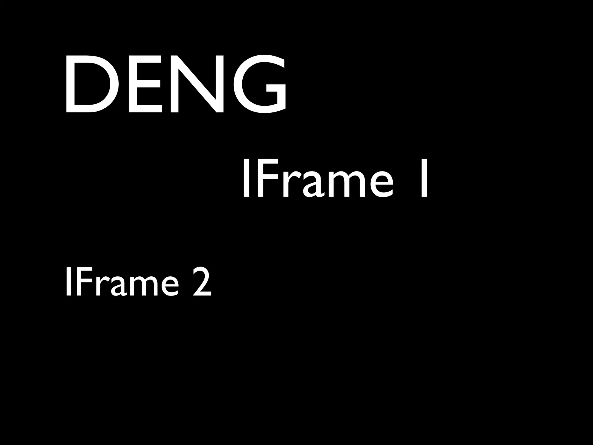 DENG
           IFrame 1
IFrame 2
 
