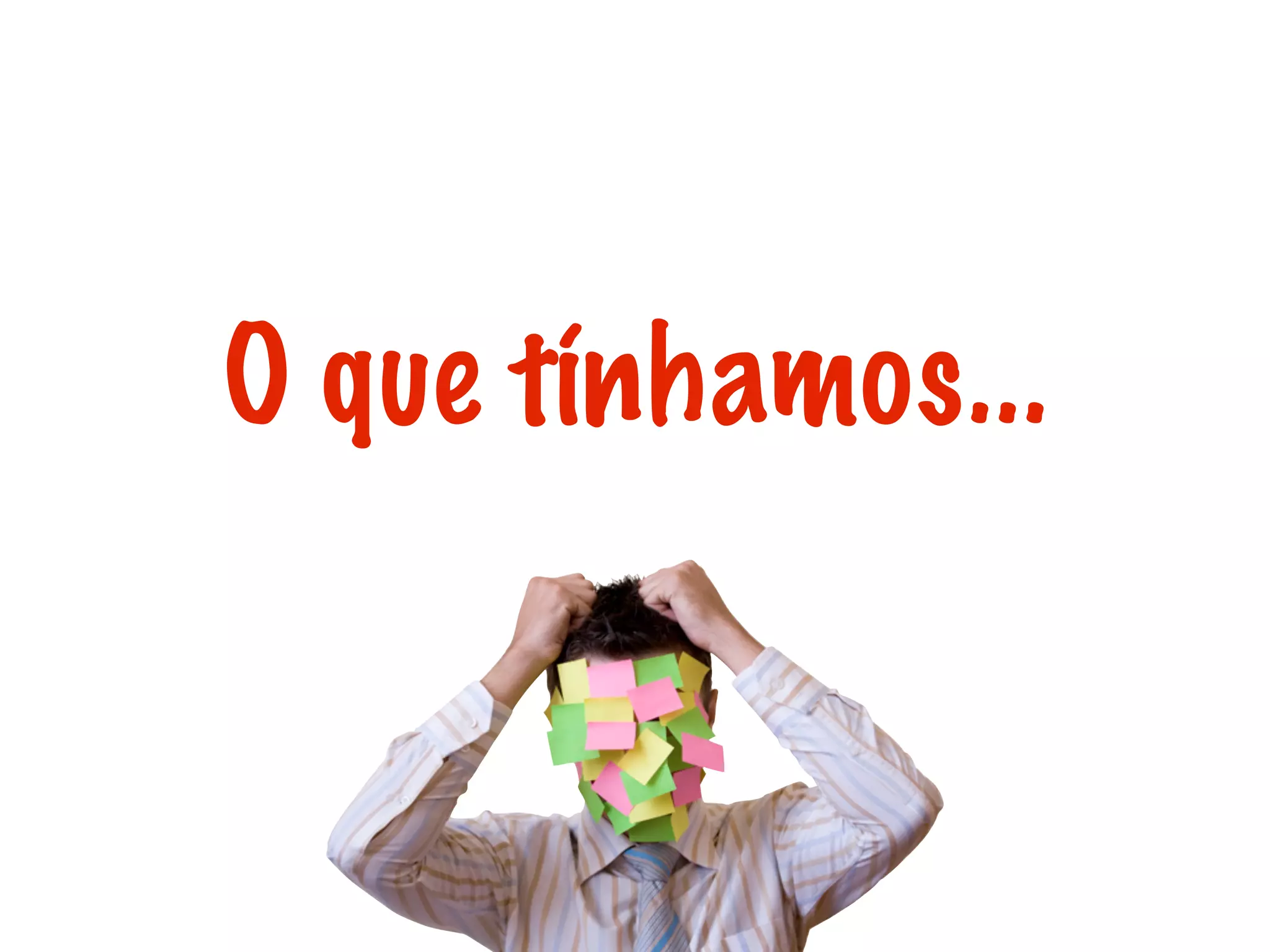 O que tínhamos...
 