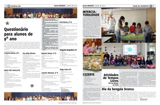 Jornal DESAFIOS Junho de 20134
Agrupamento de Escolas Faria de Vasconcelos
5Jornal DESAFIOS Junho de 2013
Agrupamento de Escolas Faria de Vasconcelos
emescola em movimento
INTERCUL-
TURALIDADEA aluna Inês Fortunato estagiária no
2º ano da turma B, no âmbito da disci-
plina de Iniciação à Prática Profissional
realizou uma prática supervisionada na
semana de 17, 23 e 24 de abril, tendo
como unidade temática a interculturali-
dade. A escolha da unidade teve como
fundamento o facto de, no seu grupo de
estágio haverem duas colegas turcas
Hatice Yesiltepe e Ozlem Adanmaz.
O tema integrador foi uma receita
turca “ Cezerye” no sentido de fazerem a
exploração de um texto instrucional. Os
alunos participaram com grande entusi-
asmo na confeção do doce e no final da
aula deliciaram –se a comer esta espe-
cialidade da doçaria turca.
A professora Maria José Semedo – 2º B
CEZERYEIngredientes:
1 kg. Cenouras
1 taça de açúcar granulado
1/2 tigela de nozes
50 gr. margarina
coco
1 pacote de biscoitos
1 colher de chá de canela em pó
Comece por descascar as cenouras
e ralá-las. Colocar as cenouras em uma
panela grande. Ligar o fogão e adicionar
o açúcar.
Deixar arrefecer bem o preparado e,
entretanto, desfazer em pedaços os bis-
coitos com a sua mão. Depois, adicionar
a margarina, a canela e a noz. Misturar
tudo e amassar.
Por fim, fazer uma pequena bola com
esta mistura e colocar coco.
O Agrupamento de Escolas Faria de
Vasconcelos proporcionou às famílias
dos seus alunos mais uma oferta educa-
tiva - Atividades de Tempos Livres - perío-
do da Páscoa.
As crianças puderam desfrutar de
atividades muito diversificadas, dina-
mizadas pela equipa de animação, que
continuou o trabalho lúdico e pedagógico
desenvolvido desde o início do ano letivo.
Salientando os Jogos lúdicos, apoio
aos trabalhos de casa, amêndoas
A minha turma gostou muito das ativi-
dades do dia da bengala branca.
Nesse dia fizemos jogos cujos
nomes são: O jogo do galo, o jogo do
dominó com textura, o jogo do cheiro,
o jogo da textura, o jogo do circuito
invisual e o jogo do futebol sonoro. Os
jogos foram orientados pelo animador
de chocolate, prenda do dia do Pai e
comemoração do início da primavera.
Para esta diversificação de atividades
contribuíram as parcerias realizadas
com Associação da Carapalha secção
de Taekowndo, Academia de Judo Ana
Hormigo, Cybercentro – Castelo Branco,
Escola Superior de Educação
Assim sendo, o ATL do Agrupamento
de Escolas Faria de Vasconcelos ofe-
receu aos seus alunos mais um espaço
educativo.
Bruno, que trabalha na escola Faria de
Vasconcelos. Os alunos da nossa es-
cola participaram nesses divertimen-
tos, deste dia que foi muito animado,
pelo menos nós adorámos. Havia uns
livros que mostraram que tinham
pontinhos, que é como as pessoas in-
visuais leem (caracteres Braille). Eu
acho que este dia foi muito impor-
tante porque as crianças da escola
Faria de Vasconcelos aprenderam a
ver como são as dificuldades que as
pessoas invisuais enfrentam no seu
dia a dia.
Guilherme Candeias
Carina Vieira 4ºB
Dia da bengala branca
ALGUMAS RESPOSTAS:
Catarina Ramos, 9ºA
1-5 Anos.
2-Intervalo.
3-Interessantes.
4-Participando em atividades.
5-Não sei.
6-É bom, tem boas iniciativas.
7-Professora Gabriela Valente.
8-Os alunos é que devem estudar, a es-
cola faz o suficiente.
9-Sim.
10-Veterinária.
11-Estudem muito, empenhem-se!
Maria Inês Santos,9ºB
1.6 Anos.
2.As férias.
4.Bastante interessantes.
3.Participando em vários projetos.
5.Penso que nada! =)
6.Nunca participei, mas acho muito in-
teressantes.
7.Gabriela Valente, Cristina Salavessa.
8.Apostar em aulas mais interessantes.
9.Sim.
10.Ainda estou indecisa.
11.Aproveitem esta fase da vossa vida, e
desfrutem de todas as coisas boas que a
escola vos oferece! =)
Ana Sofia Oliveira.
1-5 Anos e meio.
2-Intervalos passados na cantina/ bar
com os amigos
3-Bastante enriquecedores.
4-Tendo um bom aproveitamento a nível
do comportamento e conhecimentos.
5-Nada!
6-Penso que são atividades que preten-
dem que melhoremos o gosto pelo des-
porto e pelas atividades físicas.
7-Professor Luís Cotrim, Cristina Sala-
vessa e Ana Isabel Almeida.
8-Um pouco mais de empenho.
9-Ainda não.
10-Ainda preciso de pensar melhor no
assunto.
11- Que aproveitem todo o tempo nesta
escola, que estimem os professores que
têm, pois eles fazem de tudo para o nos-
so sucesso e, acima de tudo, desfrutem
de tudo.
Mariana Barata, 9º B
1-6 anos.
2-Jantares de São João.
3-Bons.
4-Trabalhos para exposições.
5-Nada.
6-Bom (andei em natação do 5º ao 7º).
7-Luís Cotrim, Paula Ribeiro e Cristina
Salavessa.
8-Nada.
9-Ainda não.
10-Indecisa.
11- Nunca desistam dos vossos objeti-
vos.
Catarina Marques, 9º B
1-6 anos
2-Vários, mas talvez as festas de final de
ano e os almoços de Natal.
3-Bastante interessantes e originais.
4----------
5-Nada
6-Importantes para o convívio entre alu-
nos e a prática de desporto.
7-Luís Cotrim e Cristina Salavessa
8-Talvez mais empenho por parte dos
alunos.
9-Sim.
10-Ainda não decidi.
10-Que aproveitem o que a escola nos
proporciona e organiza.
Questionário
para alunos de
9º ano
José Nunes, 9º B.
1-7 anos, sem contar com um ano de
ATL.
2-Muito especialmente as festas (que
são muitas).
3-Muito bons.
4-Resultados desportivos e, quanto mais
não seja, com a minha presença.
5-O comportamento.
6-É importante, pois é uma forma de
praticar desporto sem ter de gastar din-
heiro.
7-É complicado… Ana Isabel, Gabriela,
Cristina Salavessa, Joel Rocha, Andrea,
Luís Beato, Corga, e muitos outros.
8-Especial empenho dos alunos.
9-Não.
10-Ainda não sei
11-Que respeitem a escola, pois tenho
a certeza que ela faz tudo para o vosso
bem.
Margarida Morgadinho 9ºA
1 – 6 anos
2 – Intervalo
3 – Interessantes
4 – Participando no desporto escolar
5 – Não sei
6 – Contribuindo para o nosso desen-
volvimento
7 – Professora Gabriela Valente
8 – Os alunos tem que estudar mais e
empenhar-se mais nas atividades
9 – Sim
10 – Veterinária
11 – Sim, eles deviam empenhar-se mais
Diogo Gama 9ºA
1 – 6 anos
2 – Torneios final de período
3 – Bons
4 – Participando nas atividades
5 – Não sei
6 – Muito fixe
7 – Professora Andrea
8 – Não sei
9 – Sim
10 – Polícia ou massagista
11 – Estudem!!!
Obrigado a todos pela vossa
colaboração!
Alícia Luís 6ºD nº2
Leonor Alves 6ºD nº14
Mariana Pina 6ºD nº18
No Clube de Jornalismo, as alunas do 6º ano estavam curiosas para saberem o
que pensam/ sentem os alunos de 9ºano, que estão prestes a deixar a escola que
os viu crescer, para irem para o Ensino Secundário. Assim, decidam elaborar um
pequeno questionário e, depois, pediram a colaboração do José Eduardo Nunes, do
9ºB (que também já pertenceu ao Clube), para recolher as respostas dos colegas.
Aqui ficam as questões colocadas e algumas das respostas dadas pelos alunos
FINALISTAS.
0-Qual o teu nome e turma?
1-Há quantos anos estás nesta es-
cola?
2-Qual o teu momento favorito na
escola?
3- O que achaste dos projetos que
a escola realizou ao longo destes
anos?
4-De que forma contribuíste para
a nossa escola?
5-Se pudesses melhorar algu-
mas das coisas que fizeste, o que
mudarias?
6-O que achas do desporto esco-
lar?
7-De todos os professores, de qual
gostaste mais?
8-O que achas que, na tua opinião,
deve ser feito para melhorar os re-
sultados escolares dos alunos?
9-Já decidiste para que escola
vais no próximo ano?
10-No teu futuro o que gostarias
de ser?
11-Gostarias de deixar-nos uma
mensagem, para os alunos mais
novos?
conversa comcc
Atividades
de Tempos
Livres
ATL da Páscoa
na Faria
*
*
 