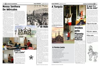 Jornal DESAFIOS Junho de 20138
Agrupamento de Escolas Faria de Vasconcelos
9Jornal DESAFIOS Junho de 2013
Agrupamento de Escolas Faria de Vasconcelos
emescola em movimentoem escola em movimento
*
Há precisamente cem anos, teve
lugar a tradicional romaria em Honra
de Nossa Senhora de Mércules.
Naquele tempo, os devotos (pessoas
que adoram a nossa Sra. de Mércules)
ou iam a pé (era o que se fazia mais)
ou então, aqueles que podiam, iam em
carruagens ou em carros puxados por
cavalos ou burros.
Levavam as suas merendas, coziam
lá o feijão pequeno, como era um velho
costume; não existia o comércio, me-
lhor dizendo, a feira e divertimentos que
existem agora, que ao longo do tempo
foram surgindo. Aliada à parte não re-
ligiosa, havia nesse tempo, estamos
certos disso, uma maior participação
religiosa. Hoje, muitos, vão apenas e ex-
clusivamente “à festa”, não indo sequer
visitar a Senhora de Mércules.
A capela (situada a 3 km a Noroeste de
Castelo Branco) é dedicada a Nossa Se-
nhora de Mércules. E terá sido construída
no século XII, por ordem dos templários,
os regentes da região, nessa época.
A capela é feita em pedra pequena
e no início, tinha uma só nave quadran-
gular. Ao longo do tempo sofreu algu-
mas alterações.
Ao lado da capela existe uma casa, que
antigamente alojava os peregrinos. Servin-
do, hoje, de habitação à guardiã da capela.
O culto a Nossa Senhora de Mércules é
ummistodelenda,decultopagãoecristãoe,
talvezporisso,aErmidaquelheéconsagrada
apresentediversosestilosesobreposições.
E uma lenda conta que, o povo albi-
castrense e a Câmara de Castelo Branco,
prometeram à Nossa Senhora de Mércules
fazer ali, todos os anos, uma romaria, caso
esta fizesse chover e os livrasse da praga
de gafanhotos, que destruiu as colheitas
dos agricultores. A santa livrou o povo da
praga e a promessa foi cumprida. Pelo que,
todos os anos, na Pascoela, o povo sai dali,
em romaria. A representar a Câmara, vai
na procissão o vereador da Câmara ou o
seu representante, levando o estandarte.
Eu, como albicastrense, fui à Sra. de
Mércules e diverti-me mais do que nos
outros anos, porque andei pela primeira
vez no canguru e pude estar com os
meus amigos e com a minha família.
João Simões 7ºA
Nossa Senhora
De Mércules
O que é o
dia da mãe?
A data é uma homenagem a todas as
mães e serve para reforçar e demonstrar
o amor dos filhos pelas suas mães. No
Dia da Mãe, os filhos costumam organi-
zar e oferecer surpresas às suas mães,
para lhes mostrarem o quanto gostam
delas e para agradecerem todo o em-
penho e dedicação destas ao longo dos
anos.
Quando se comemora o dia da mãe?
O Dia da Mãe é uma data comemo-
rativa que, em Portugal, se celebra no
primeiro domingo do mês de maio.Em
Portugal, o Dia da Mãe chegou a ser cel-
ebrado a 8 de Dezembro, mas passou a
ser celebrado no 1º domingo de maio,
em homenagem a Virgem Maria, mãe de
Cristo.
Origem do Dia da Mãe
Remonta às comemorações pri-
maveris da Grécia Antiga, em honra
de Rhea, mulher de Cronos e Mãe dos
Deuses. Em Roma, as festas do Dia da
Mãe eram dedicadas a Cybele, a Mãe
dos Deuses romanos, e as cerimónias
em sua homenagem começaram por
volta de 250 anos antes do nascimento
de Cristo.
Século XVII - Inglaterra
Celebrava-se no 4º Domingo de Qua-
resma um dia chamado “Domingo da
Mãe”, que homenageava todas as mães
inglesas.
Estados Unidos
Em 1904, quando Anna Jarvis, perdeu
a sua mãe ficou muito triste. As suas
amigas decidiram organizar uma festa
em memória à sua mãe e Anna quis
que a festa fosse festejada para todas as
mães, vivas ou mortas. Em 1914, a data
foi oficializada pelo presidente Woodrow
Wilson e passou e ser celebrada no pri-
meiro domingo de maio.
Ana Santos, 6ºA
1º de Maio
Dia 1º de Maio, é considerado como
o dia internacional do trabalhador em di-
versos países do mundo. Sabes porque
comemoramos o dia do trabalho no dia
1 de Maio?
Tudo começou no ano de 1886, numa
manifestação nas ruas de Chicago, nos
Estados Unidos.
Milhares de pessoas foram para
as ruas, para diminuir a carga horária
de trabalho para no máximo 8 horas
diárias, caso contrário, as pessoas não
podiam exercer mais nenhuma tarefa
como estudar, cuidar dos filhos, só po-
diam trabalhar.
A manifestação durou até 03 de maio,
quando a polícia resolveu tomar providên-
cias mais sérias para acabar com o pro-
testo a todo custo. Houve mortos e feridos
e este acontecimento foi nomeado como
Revolta de Haymarket, que foi repetida
no dia 04 de maio, onde os manifestantes
voltaram às ruas para reclamar da acção
policial do dia anterior, sendo mais um
dia de tragédias e mortes.
Outra reunião de trabalhadores foi
feita, três anos depois do desastre em
Chicago, mas dessa vez em Paris, que
tinha como intenção atribuir somente
as 8 horas diárias de serviço, a data es-
colhida foi exactamente o dia 1º de Maio
em homenagem à manifestação feita
nos Estados Unidos.
A partir de 1919, com o parecer da
França, foi decretado que os trabalha-
dores iriam prestar 8 horas diárias de
serviço, e o dia 1º de Maio ficou marca-
do como feriado nacional.
Após esse episódio, vários outros
países seguiam o exemplo.
Em Portugal, devido ao facto de ter
havido uma ditadura durante muito
tempo, só a partir de Maio de 1974 (o
ano da revolução do 25 de Abril) é que
se passou a comemorar publicamente o
Primeiro de Maio.
João Simões,7ºA
Unidos
pelo
Planeta
Concurso
Brigadas
PositivasA turma B do 2º ano da escola sede,
participou na Missão Up, Unidos pelo
planeta, um concurso organizado pela
Galpenergia.
O concurso tem como objetivo prin-
cipal alertar para o uso consciente das
fontes de energia renováveis. Falamos
do uso da Energia Solar (energia não
poluente obtida da luz do sol que pode
ser transformada em calor e/ou eletric-
idade), da Energia Geotérmica (que vem
do interior da terra obtida do calor que
o planeta emite), da Energia Eólica (pro-
duzida através da força do vento), da En-
ergia Hídrica ( resulta da força da água)
e da Energia da Biomassa (produzida
através do calor emitido pela queima de
materiais orgânicos, folhas secas, res-
tos de comida e dejetos de animais). O
Professor André Rodrigues, professor de
AEC de Expressão Musical e Artística,
com a colaboração da professora titular
da turma e do Professor de AEC de Ex-
pressão Plástica, realizou um filme com
os alunos da turma no sentido de alertar
para a sua consciência ecológica e de-
fesa do ambiente. Para tal, envolveu-se
toda a comunidade escolar, assim como
a Biblioteca Municipal, a Câmara Mu-
nicipal e o Cineteatro.
A professora Maria José Semedo – 2º B
Projeto
“Ler a Dois”Itália a bota do mundo.
Mais uma vez a encarregada de edu-
cação Liliana Araújo veio à escola para
continuar o projeto lendo a par, um livro
escolhido pelo seu educando, Manuel
Barroca.
Com a leitura do livro “ Itália, a bota
do mundo” todos os alunos do 2º ano
fizeram uma viagem imaginária ao país
citado. Ficaram a conhecer curiosidades
muito interessantes tais como a Torre
de Pisa, o Coliseu de Roma, Fontana de
Trevi, Veneza e o Vaticano.
A professora do 2º B Maria José Semedo
A TurquiaOs alunos do 4º ano e do 2ºB da es-
cola Faria de Vasconcelos estiveram no
auditório a assistir a uma apresentação
em PowerPoint sobre a Turquia. Duas
estagiárias turcas a falarem em Inglês
sobre o seu país. Havia uma estagiária
portuguesa que fazia a tradução.
As estagiárias mostraram a palavra
Turquia em diversas línguas. O presi-
dente daquele país era muito impor-
tante. Quando ele faleceu construíram-
lhe um templo. A gastronomia daquele
país é diferente da de Portugal. Desde
o pré--escolar até à universidade, os
estudantes usavam diversas fardas.
Naquele país os trajes tradicionais são
coloridos. E há várias danças típicas. Na
Turquia também se festeja o dia da cri-
ança, embora seja de uma maneira dife-
rente. Dentro desse país existem várias
cidades!
E assim acabou a apresentação so-
bre a Turquia e nós adorámos!!!
Ana Martins, Duarte Fernandes, Henrique
Matos, Guilherme Candeias, Beatriz Nunes e
Jéssica Martins, 4ºB
A Forma Justa
Sei que seria possível construir o mundo justo
As cidades poderiam ser claras e lavadas
Pelo canto dos espaços e das fontes
O céu o mar e a terra estão prontos
A saciar a nossa fome do terrestre
A terra onde estamos — se ninguém atraiçoasse — proporia
Cada dia a cada um a liberdade e o reino
— Na concha na flor no homem e no fruto
Se nada adoecer a própria forma é justa
E no todo se integra como palavra em verso
Sei que seria possível construir a forma justa
De uma cidade humana que fosse
Fiel à perfeição do universo
Por isso recomeço sem cessar a partir da página em branco
E este é meu ofício de poeta para a reconstrução do mundo
Sophia de Mello Breyner Andresen,
n “O Nome das Coisas”
*
 