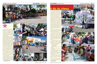 Jornal DESAFIOS Junho de 201310 11Jornal DESAFIOS Junho de 2013
Agrupamento de Escolas Faria de VasconcelosAgrupamento de Escolas Faria de Vasconcelos
em escola em movimento emescola em movimento
*
O Agrupamento Faria de Vasconce-
los comemorou, no dia 3 de junho, o Dia
da Criança, com uma série de atividades
iniciadas com uma largada de balões
“recheados” de mensagens e inaugu-
rando uma mostra de trabalhos dos alu-
nos, desenvolvidos no âmbito do projeto
“Empreendorismo nas Escolas”, desen-
volvido em parceria com a Associação
Industrial Portuguesa.
Badminton, futebol, diversos jogos e
brincadeiras, insufláveis, demonstração
da Divisão de Trânsito da PSP e Karting,
atelier de expressão plástica, demonst-
ração de Taekwondo, dança e ritmos da
alma, passeios de moto 4 e na “Albicleta”
foram alguns dos divertimentos prepara-
dos para este dia, no âmbito do Plano de
Atividades do Agrupamento e dos Proje-
tos da equipa de animação. A planifica-
ção destas atividades teve como objetivo
motivar os alunos para as aprendizagens,
tornando-se mais interessados, mais par-
ticipativos, autónomos e responsáveis.
Além disso, foi inaugurada a ex-
posição dos trabalhos dos alunos
porque o Agrupamento obteve um pri-
meiro e um segundo lugar, no âmbito da
parceria com a CIMBIS - Comunidade
Intermunicipal Beira Interior Sul, no
projeto Empreendedorismo na Escola.
O primeiro atribuído ao terceiro ciclo,
com as suas sapatilhas com Bordado
de Castelo Branco, e o segundo lugar
ao segundo ciclo, com as bonecas que
criaram para os turistas poderem ad-
quirir como recordação.
Neste dia, foi ainda feita nesta escola
a entrega simbólica do livro “o Tesouro
Azul”, sobre o valor da água, tendo-se as-
sim associado à efeméride do Dia da Cri-
ança a comemoração do Ano Internacio-
nal para a Cooperação na Defesa da Água.
Foi um dia em cheio para todos.
Professora Deolinda Leitão
O dia da criança é comemorado no
dia 1 de junho. Ao contrário do que as
pessoas pensam, o Dia da Criança não
é só uma festa onde as crianças ga-
nham presentes. É um dia em que se
pensa nas centenas de crianças que
continuam a sofrer de maus tratos,
doenças, fome e discriminações.
Tudo começou logo depois da 2ª
guerra mundial, em 1945. Muitos países
da Europa, do Médio Oriente e a China
entraram em crise, ou seja, não tinham
boas condições de vida. As crianças
desses países viviam muito mal, porque
não havia comida e os pais estavam
mais preocupados em voltar à sua vida
normal do que com a educação dos
filhos. Alguns nem pais tinham. Como
não tinham dinheiro, muitos pais tira-
vam os filhos da escola e punham-nos a
trabalhar às vezes durante muitas horas
e a fazer coisas muito duras. Mais de
metade das crianças da Europa não sa-
bia ler nem escrever. E também viviam
em péssimas condições para a sua
saúde.
Em 1946, um grupo de países da
ONU (Organização das Nações Unidas)
começou a tentar resolver o problema.
Foi assim que nasceu a UNICEF.
Mesmo assim, era difícil trabalhar
para as crianças, uma vez que nem
todos os países do mundo estavam
interessados nos direitos da criança.
Foi então que, em 1950, a Federação
Democrática Internacional das Mu-
lheres propôs às Nações Unidas que
se criasse um dia dedicado às crianças
de todo o mundo. Este dia foi comemo-
rado pela primeira vez logo a 1 de Junho
desse ano!
Com a criação deste dia, os esta-
dos-membros das Nações Unidas,
reconheceram às crianças, indepen-
dentemente da raça, cor, sexo, religião
e origem nacional ou social o direito a:
- afeto, amor e compreensão;
- alimentação adequada;
- cuidados médicos;
- educação gratuita;
- proteção contra todas as formas de
exploração;
- crescer num clima de Paz e Frater-
nidade universais.
Sabias que em só nove anos depois,
em 1959 é que estes direitos das crian-
ças passaram para o papel?
A 20 de Novembro desse ano, várias
dezenas de países que fazem parte da
ONU aprovaram a “Declaração dos Di-
reitos da Criança”.
Trata-se de uma lista de 10 princípios
que, se forem cumpridos em todo o
lado, podem fazer com que todas crian-
ças do mundo tenham uma vida digna
e feliz.
Claro que o Dia Mundial da Criança
foi muito importante para os direitos
das crianças, mas mesmo assim nem
sempre são cumpridos.
Ismael Esteves,6ºB
O dia da criança
*
*
 