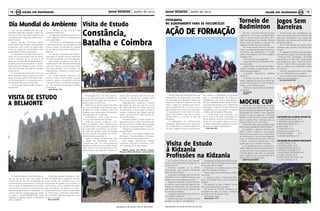 Jornal DESAFIOS Junho de 201314
Agrupamento de Escolas Faria de Vasconcelos
15Jornal DESAFIOS Junho de 2013
Agrupamento de Escolas Faria de Vasconcelos
em escola em movimento
No passado dia 17 de maio realizou-
se uma visita de estudo, no âmbito da
disciplina de Português, em que partici-
param os alunos do 9º ano.
Partimos da escola sede às 8h:20m
rumo a Constância, onde tivemos opor-
tunidade de visitar o Jardim Horto de
Camões, onde observámos a flora referi-
da na epopeia “Os Lusíadas”.
Conhecemos ainda, nesta vila po-
ema, a casa memória de Camões.
Antes do almoço, visitámos o Mo-
steiro da Batalha. Aqui, estivemos em
contacto direto com o passado histórico
do nosso país, ao observar os túmulos
de todas as famílias reais da dinastia
de Avis, o estilo arquitetónico do monu-
mento e toda a sua história.
Após o almoço, dirigimo-nos para
a cidade dos estudantes, Coimbra.
Começámos com uma visita guiada ao
Mosteiro de Santa Clara- a -Velha. Neste
local, vimos o modo de vida que as Cla-
rissas (freiras que seguiam a ordem de
Santa Clara de Assis) levavam e foi-nos
contada a história do mosteiro bem
como da sua recente recuperação.
Seguidamente, visitámos a Quinta
das Lágrimas, que para nós foi o local
de maior interesse. Foi neste local que
se desenrolou a maior parte da trágica
história romântica da fidalga Inês de
Castro e do príncipe D. Pedro (futuro Pe-
dro I de Portugal).
Iniciámos então a nossa viagem de
regresso à nossa cidade, mas não antes
sem provarmos os emblemáticos pastéis
de nata do restaurante/café “O Pastor”.
Chegámos a Castelo Branco, por vol-
ta das 20h30m.
Para nós, o único aspeto negativo de-
sta viagem, foi sem dúvida a chuva, que
nos acompanhou ao longo do dia.
Esta viagem permitiu-nos alargar
horizontes culturais e fomentou o con-
vívio entre alunos e professores.
Mariana Barata, Ana Oliveira, Catarina
Marques e Maria Inês Santos – alunas do 9º B
Visita de Estudo
Constância,
Batalha e Coimbra
Este dia foi estabelecido pela As-
sembleia Geral das Nações Unidas em
5 de junho 1972 marcando a abertura da
Conferência de Estocolmo sobre Ambi-
ente Humano.
Nessa reunião, criaram-se vários
documentos relacionados com questões
ambientais, bem como um plano para
traçar as ações da humanidade e dos
governantes diante do problema.
A importância da data está relacio-
nada com as discussões que se abrem
sobre a poluição do ar, do solo e da
água; diminuição da biodiversidade e
da água potável pra consumo humano,
destruição da camada de ozono, destru-
ição das florestas, extinção de animais,
entre outros.
É um evento anual que tem como ob-
jetivo assinalar ações positivas de pro-
teção e preservação do ambiente e aler-
tar as populações e os governos para a
necessidade de salvar o ambiente.
Os principais objetivos das comemo-
rações são:
A visita de estudo a Belmonte decor-
reu no dia 10 de Abril com todas as
turmas dos 8º ano de escolaridade da
escola Faria de Vasconcelos. A visita es-
teve a cargo do Departamento de Ciên-
cias Sociais e Humanas, envolvendo as
disciplinas de História e Geografia. Os
alunos tiveram oportunidade de visitar
5 museus: DESCOBRIMENTOS, ECO-
MUSEU, JUDAICO, AZEITE e PANTEÃO
DOS CABRAIS.
1. Mostrar o lado humano das
questões ambientais;
2. Capacitar as pessoas para se tor-
narem agentes ativos do desenvolvim-
ento sustentável;
3. Promover a compreensão de que
é fundamental que comunidades e indi-
víduos mudem de atitudes em relação
ao uso dos recursos e das questões am-
bientais;
4. Advogar parcerias para garantir
que todas as nações e povos desfrutem
um futuro mais seguro e mais elegante.
Isto reflete a urgência de que as
nações atuem de maneira harmoniosa
para fazer frente às mudanças climáti-
cas, para trabalhar “com as mãos”, ad-
equadamente, florestas e outros recur-
sos naturais.
Na minha opinião, devíamos pôr
mãos a mexer e pés também, porque
devemos ajudar o ambiente e pôr-nos
a andar porque o combustível estraga o
ar… por isso não se esqueçam ajudem
a natureza!
João Simões, 7ºA
VISITA DE ESTUDO
A BELMONTE
Os alunos visitaram também o Cas-
telo de Belmonte e respetivo museu,
onde consta uma maquete com a re-
construção do Castelo e sua história. A
visita contou com a presença de guias
que orientaram os alunos no vision-
amento de filmes, música, transmissão
de informação e interação multimédia,
em contextos históricos específicos nos
museus visitados.
Prof. Isabel Gil
Eu e outros alunos do meu Agrupa-
mento de escolas fomos à Kidzania, no
dia 5 de junho.
Primeiro, quando ia a entrar,
puseram-me uma pulseira eletrónica
para me identificarem.
A primeira profissão que tive foi ser
cozinheira. Fiz um WRAP de atum com
queijo e cenoura. Estava muito bom.
Depois fui dentista. Fiquei a conhec-
er melhor o que constituía o dente e pus
massa de tratamento em dois dentes
(pré molar e molar) de um boneco que
se chamava Santiago.
A seguir fui fazer perfumes. Eu fiz um
com essência de boss.
Então fui almoçar. O almoço foi uma
sandes, um sumo e uma gelatina.
De seguida fui à esquadra da P.S.P. que
quer dizer: Polícia de Segurança Pública.
Lá, eu patrulhei a cidade.
Entretanto, fui trabalhar para a tele-
visão. Fui repórter de exterior.
Depois segui para a discoteca. Lá dan-
cei muito.
A seguir fui para a “Escola de Mod-
elos”. Aí pintaram-me a cara e aprendi a
desfilar.
De seguida, fui para o tribunal. Ainda
bem que a pessoa era inocente!
Por último fui à R.F.M. Kidzania e fiz
emissões de rádio. Em toda a Kidzania
ouvia-se a minha e outras vozes.
Adorei esta visita!
Joana Santo – 4º A
Visita de Estudo
à Kidzania
Profissões na Kidzania
Dia Mundial do Ambiente
FOTOGRAFIA
NO AGRUPAMENTO FARIA DE VASCONCELOS
AÇÃO DE FORMAÇÃO
No Agrupamento de Escolas Faria de
Vasconcelos, foi promovida uma Ação
de Formação em Fotografia Digital ao
longo de 3 meses, finalizando no mês
Maio. A ação foi creditada pelo Centro
de Formação Alto Tejo e contou com a
participação de 24 formandos, docentes
do Agrupamento. O formador foi o pro-
fessor Carlos Matos, que tem um vasto
conhecimento e currículo na área da
fotografia.
A abordagem do conhecimento
fotográfico desenrolou-se em duas par-
tes, a parte teórica e a parte prática, ten-
do como objetivo fornecer conhecimen-
tos básicos e habilidades necessárias
para o manuseamento de máquinas
fotográficas, com vista a obter fotogra-
fias de qualidade. Foram desenvolvidos
os temas relacionados com a História da
Fotografia, o Mecanismo das Máquinas
Fotográficas, a Composição, Iluminação
e efeitos de Contraste e Proporção.
A parte prática da formação, cul-
minou com uma visita à Barragem de
Penha Garcia, onde os formandos pu-
deram por em prática todos os conhe-
cimentos adquiridos e desfrutar de ima-
gens de rara beleza paisagística.
Prof. Isabel Gil
Jogos Sem
Barreiras
No dia 16 de maio, professoras, alu-
nos e funcionária da Escola Faria de Vas-
concelos participaram nos Jogos Sem
Barreiras, nos campos da Zona de Lazer
de Castelo Branco.
Às 9 horas saímos da escola, trans-
portados pela carrinha da Câmara Mu-
nicipal.
À chegada formámos duas equipas e
começámos a jogar. Havia muitos jogos:
“ Torre de Pisa, “Centopeia”, “De balde
para balde” e muitos mais. O jogo de que
mais gostei foi o jogo “ Adivinha, adivin-
hança”, onde tínhamos que adivinhar o
que os colegas nos explicavam através
de mímica.
No final, todos ganharam uma medal-
ha, um certificado e uma pulseira.
Foi uma manhã bem passada com co-
legas de outras escolas.
Ana Andrade Nº2 8ºC
No dia 1 de junho (dia da criança)
realizou-se um torneio de Badminton
onde a nossa escola participou. Tam-
bém participaram as escolas: Afonso
Paiva, onde se realizou o torneio; Ci-
dade de Castelo Branco; João Roiz.
Na nossa escola houve um terceiro
lugar na categoria de pares femininos.
As alunas que ganharam o 3º lugar
foram: Ana Santos, 6ºA Nº2 e Jéssica
Cardoso, 5ºB.
Concorremos nas categorias:
-pares femininos (Ana Santos & Jés-
sica Cardoso)
-pares mistos (Ana Santos & Pedro,
Jéssica Cardoso & João Barata, Eliza-
beth & Diogo Gregório)
-singulares masculinos (Gabriel
Martins).
O torneio ocorreu de manhã e à
tarde. Jogámos na parte da manhã, de-
pois fomos almoçar e, no fim de algum
tempo, continuámos a jogar.
Tivemos a supervisão do professor
Humberto.
Ana Santos
6ºA Nº2
Torneio de
Badminton
MOCHE CUPContinuam em grande as emoções
proporcionadas pela Moche Cup — Fute-
bol nas escolas, pensada pela Federação
Portuguesa de Futebol e pelo Desporto
Escolar, à qual se associou a Portugal
Telecom, e que caminha a passos largos
para a grande final, marcada para os
próximos dias 15 e 16, em Lisboa.
No dia 5 de junho, a Escola Básica João
Roiz recebeu a etapa de Castelo Branco.
No escalão A (alunos nascidos em
2000 e 2001) a etapa foi conquistada
pela equipa da casa, com a Escola Faria
de Vasconcelos a ficar-se pelo segundo
lugar e a Escola José Sanches a fechar
o pódio. Francisco Nascimento, com
quatro golos, foi o melhor marcador.
Já no escalão B (alunos nascidos em
1998 e 1999), a vitória final sorriu à Esco-
la José Sanches, com a equipa da casa,
a Escola Básica João Roiz, no segundo
lugar. A tabela final ficou fechada com a
Escola Faria de Vasconcelos.
JOÃO PAULO MATOS
LISTAGEM DE ALUNOS INFANTIS
1. DIOGO GONÇALVES,	 5º A
3. RODRIGO ALEXANDRE, 6º A
5.MARIANA INÁCIO, 6º A
6.ANA TOMÉ, 7º D
7.JOÃO PINTO, 6º A
8.GONÇALO SOUSA, 6º B
9. TELMO TORRES,	 6º A
10.CÉSAR MARTINS, 6º E
LISTAGEM DE ALUNOS INICIADOS
1.JOÃO ROQUE, 8º B
3.AFONSO LAGES ,8º B
5.JOANA GONÇALVES,8º B
6.ANDREIA CALDEIR, 8º B
7.GUILHERME JERÓNIMO, 9ºD
8, JOÃO CABAÇO, 9º B
9.JOÃO PAULO JACINTO, 8º B
10.LUÍS CAPINHA ,9º B
					
	
					
	
emescola em movimento
 