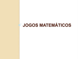 JOGOS MATEMÁTICOS 
 