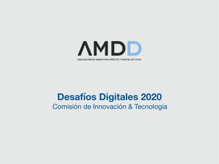 Desafíos Digitales 2020
Comisión de Innovación & Tecnología
 