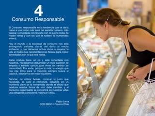 Consumo Responsable
4
El Consumo responsable es la tendencia que va de la
mano a una visión más sana del espíritu humano, ...